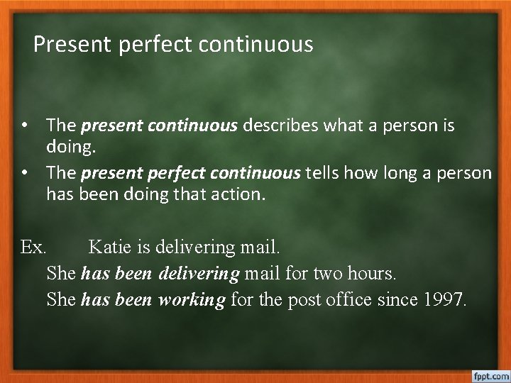 Present perfect continuous • The present continuous describes what a person is doing. •