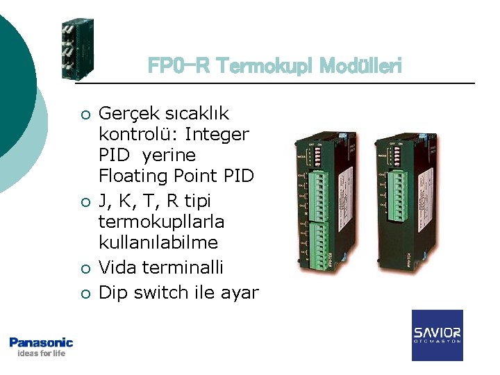 FP 0 -R Termokupl Modülleri ¡ ¡ Gerçek sıcaklık kontrolü: Integer PID yerine Floating