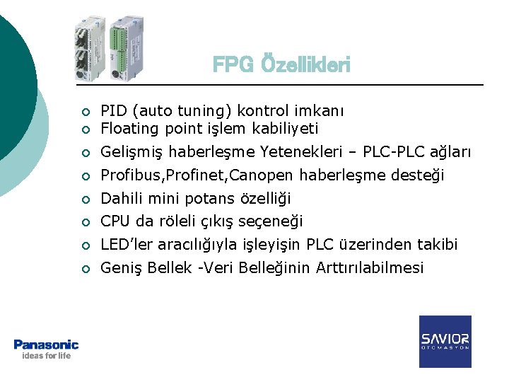 FPG Özellikleri ¡ PID (auto tuning) kontrol imkanı Floating point işlem kabiliyeti ¡ Gelişmiş