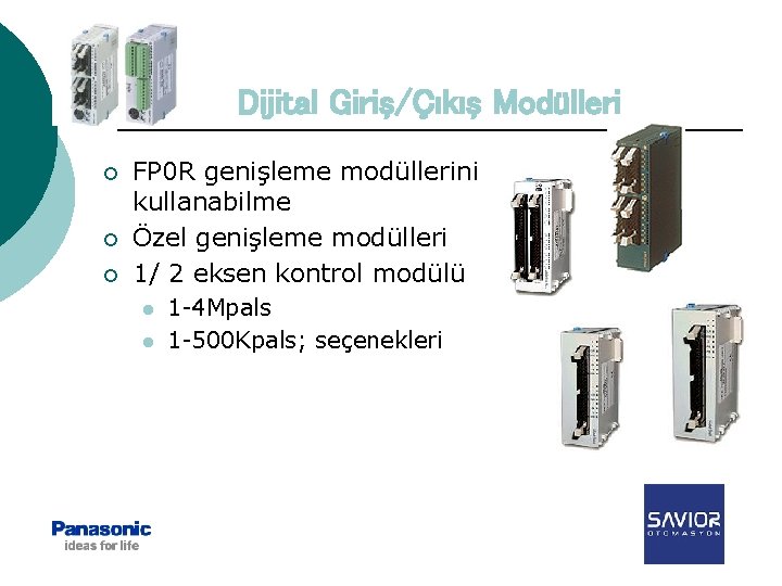 Dijital Giriş/Çıkış Modülleri ¡ ¡ ¡ FP 0 R genişleme modüllerini kullanabilme Özel genişleme