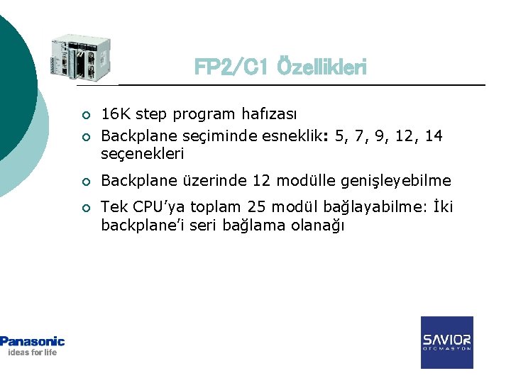 FP 2/C 1 Özellikleri ¡ 16 K step program hafızası Backplane seçiminde esneklik: 5,