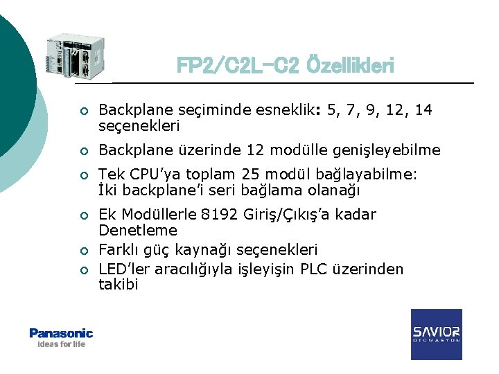 FP 2/C 2 L-C 2 Özellikleri ¡ Backplane seçiminde esneklik: 5, 7, 9, 12,