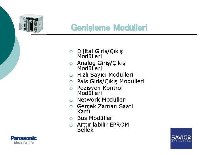 Genişleme Modülleri ¡ ¡ ¡ ¡ ¡ Dijital Giriş/Çıkış Modülleri Analog Giriş/Çıkış Modülleri Hızlı