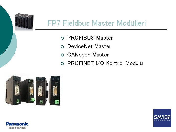 FP 7 Fieldbus Master Modülleri ¡ ¡ PROFIBUS Master Device. Net Master CANopen Master