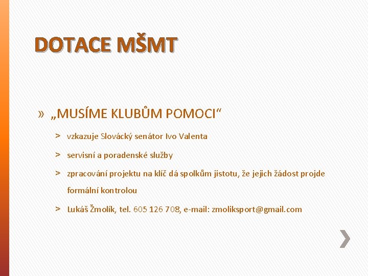 DOTACE MŠMT » „MUSÍME KLUBŮM POMOCI“ ˃ vzkazuje Slovácký senátor Ivo Valenta ˃ servisní