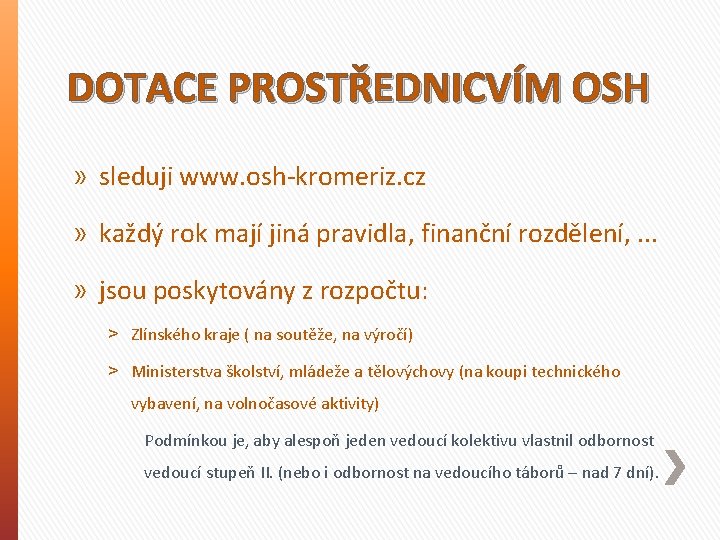 DOTACE PROSTŘEDNICVÍM OSH » sleduji www. osh-kromeriz. cz » každý rok mají jiná pravidla,