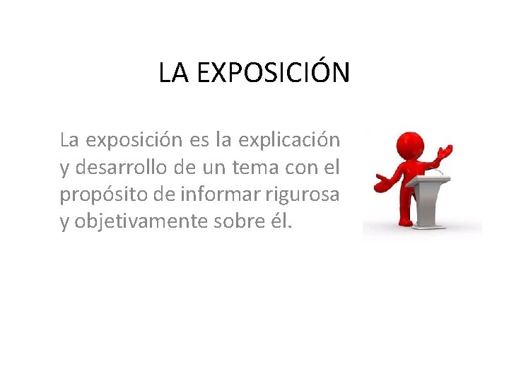 LA EXPOSICIÓN La exposición es la explicación y desarrollo de un tema con el