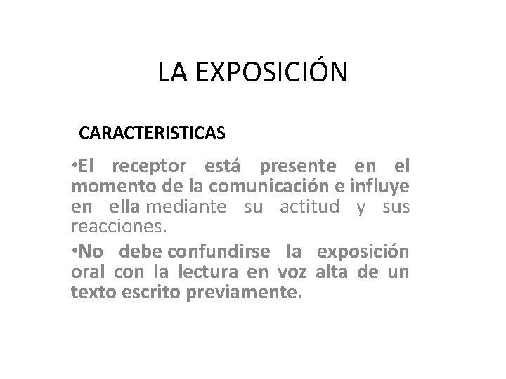 LA EXPOSICIÓN CARACTERISTICAS • El receptor está presente en el momento de la comunicación