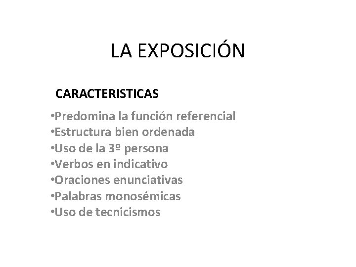 LA EXPOSICIÓN CARACTERISTICAS • Predomina la función referencial • Estructura bien ordenada • Uso