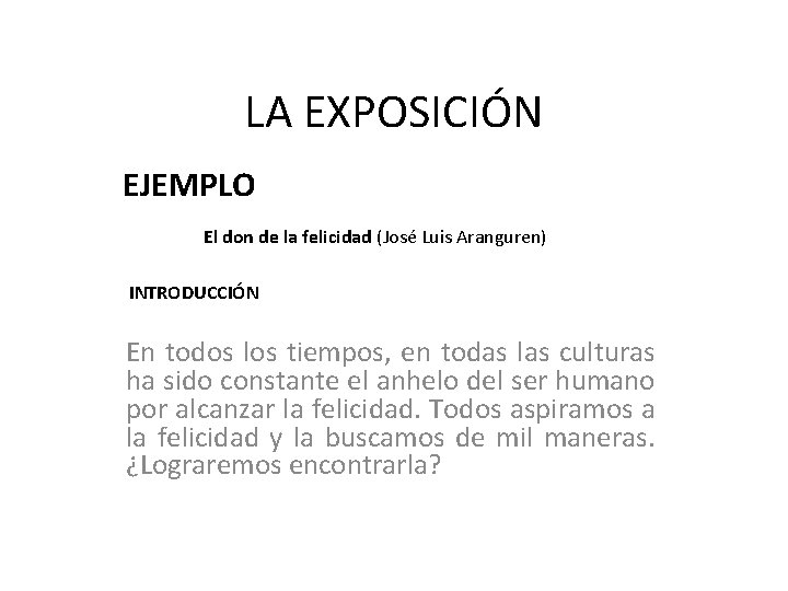 LA EXPOSICIÓN EJEMPLO El don de la felicidad (José Luis Aranguren) INTRODUCCIÓN En todos