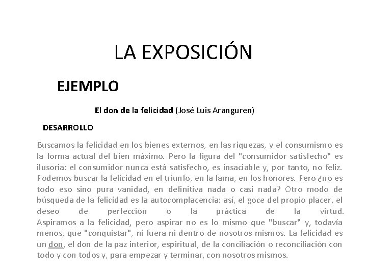 LA EXPOSICIÓN EJEMPLO El don de la felicidad (José Luis Aranguren) DESARROLLO Buscamos la