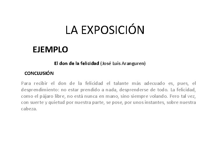 LA EXPOSICIÓN EJEMPLO El don de la felicidad (José Luis Aranguren) CONCLUSIÓN Para recibir