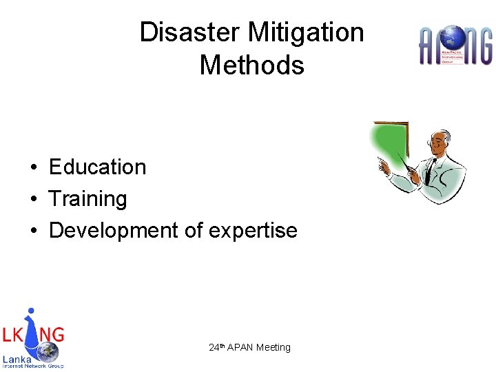 Disaster Mitigation Methods • Education • Training • Development of expertise 24 th APAN