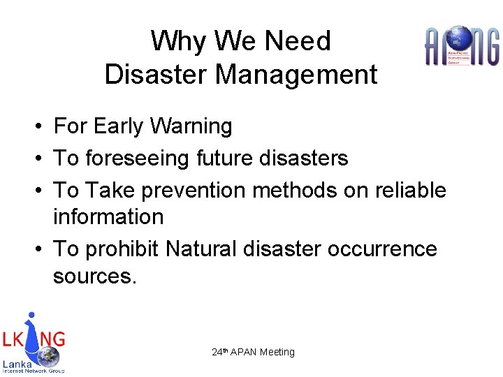 Why We Need Disaster Management • For Early Warning • To foreseeing future disasters