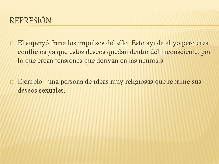 REPRESIÓN � El superyó frena los impulsos del ello. Esto ayuda al yo pero