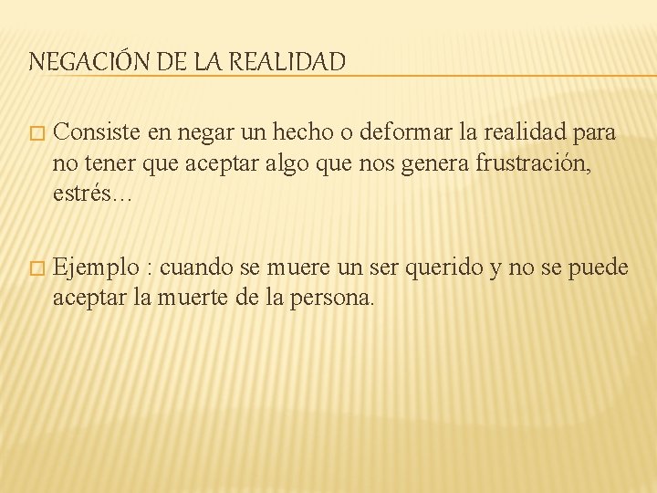 NEGACIÓN DE LA REALIDAD � Consiste en negar un hecho o deformar la realidad