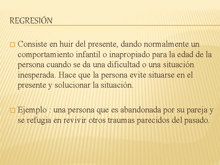 REGRESIÓN � Consiste en huir del presente, dando normalmente un comportamiento infantil o inapropiado