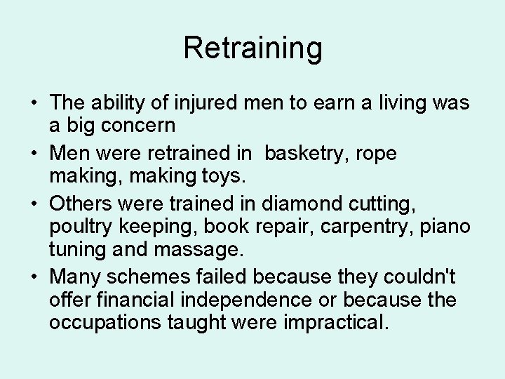 Retraining • The ability of injured men to earn a living was a big