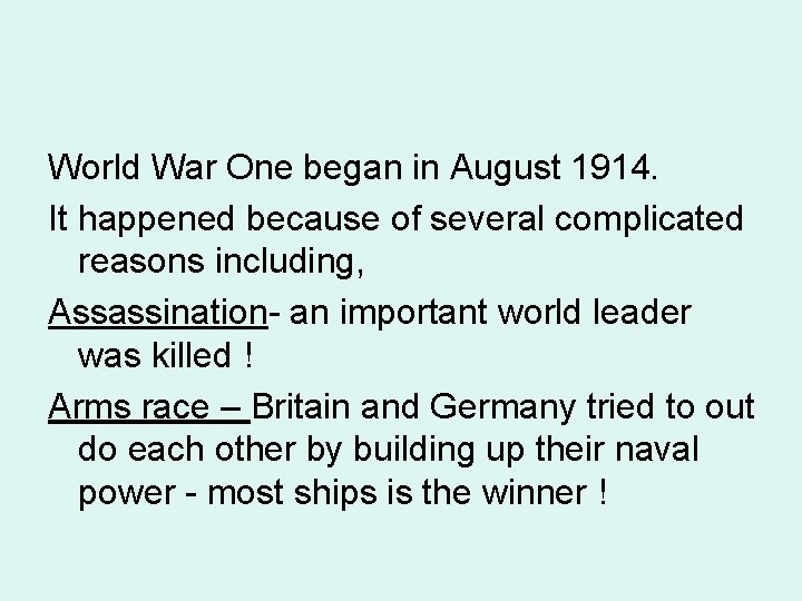 World War One began in August 1914. It happened because of several complicated reasons