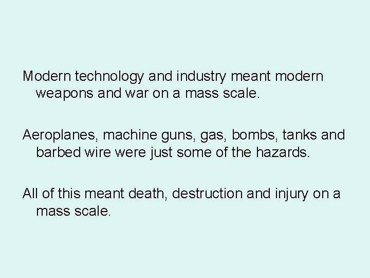 Modern technology and industry meant modern weapons and war on a mass scale. Aeroplanes,