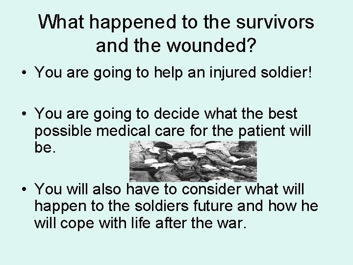 What happened to the survivors and the wounded? • You are going to help