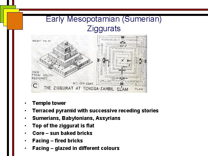 Early Mesopotamian (Sumerian) Ziggurats • • Temple tower Terraced pyramid with successive receding stories