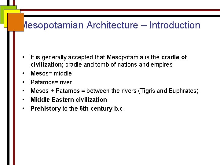 Mesopotamian Architecture – Introduction • It is generally accepted that Mesopotamia is the cradle