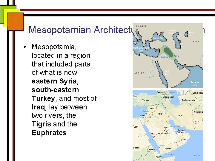 Mesopotamian Architecture – Introduction • Mesopotamia, located in a region that included parts of