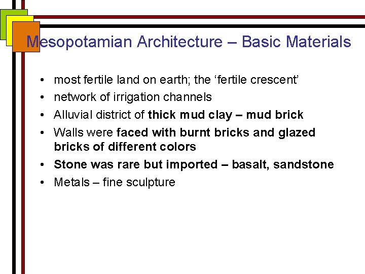 Mesopotamian Architecture – Basic Materials • • most fertile land on earth; the ‘fertile