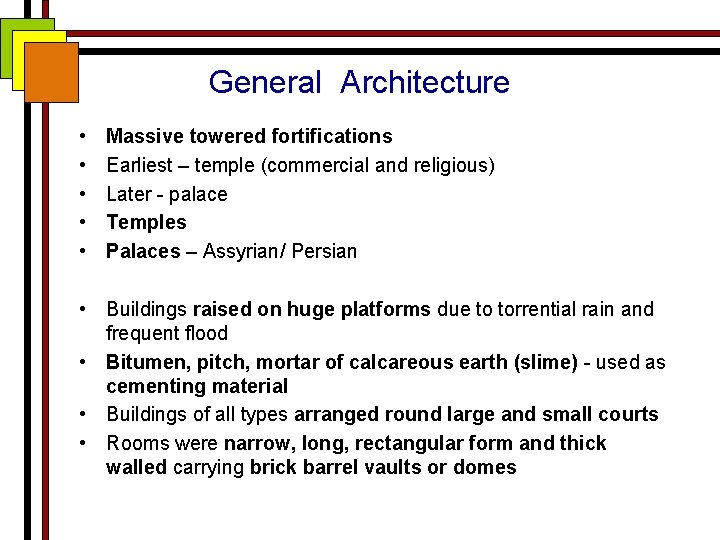 General Architecture • • • Massive towered fortifications Earliest – temple (commercial and religious)