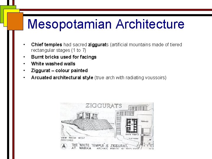 Mesopotamian Architecture • • • Chief temples had sacred ziggurats (artificial mountains made of