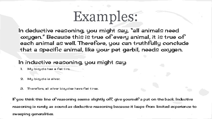 Examples: In deductive reasoning, you might say, “all animals need oxygen. ” Because this