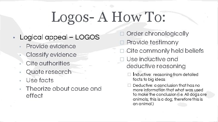 Logos- A How To: • Logical appeal – LOGOS • • • Provide evidence