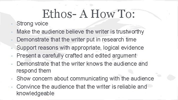 Ethos- A How To: • • Strong voice Make the audience believe the writer