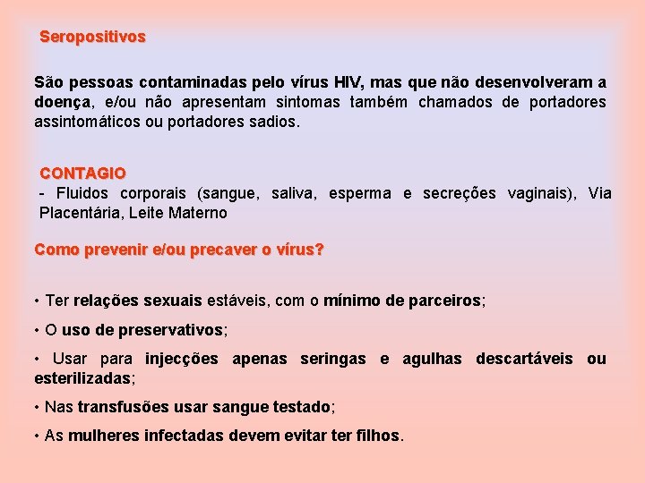 Seropositivos São pessoas contaminadas pelo vírus HIV, mas que não desenvolveram a doença, e/ou