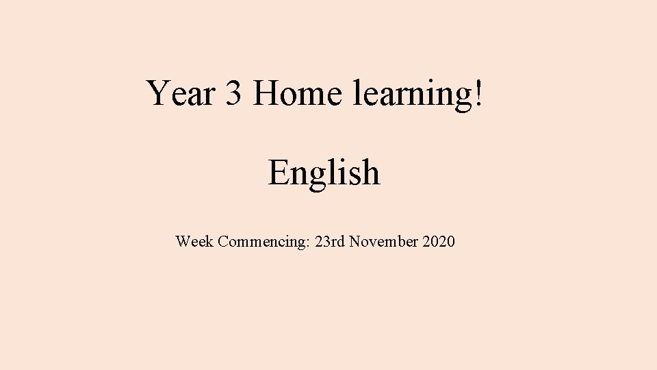 Year 3 Home learning! English Week Commencing: 23 rd November 2020 