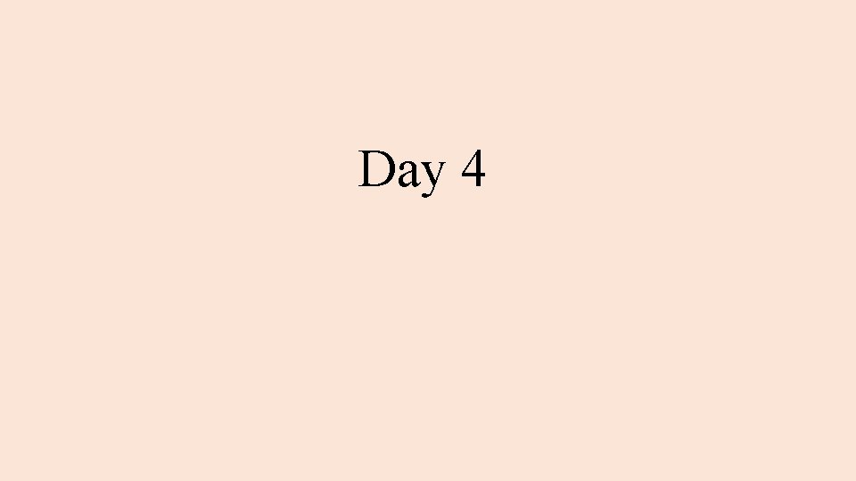 Day 4 