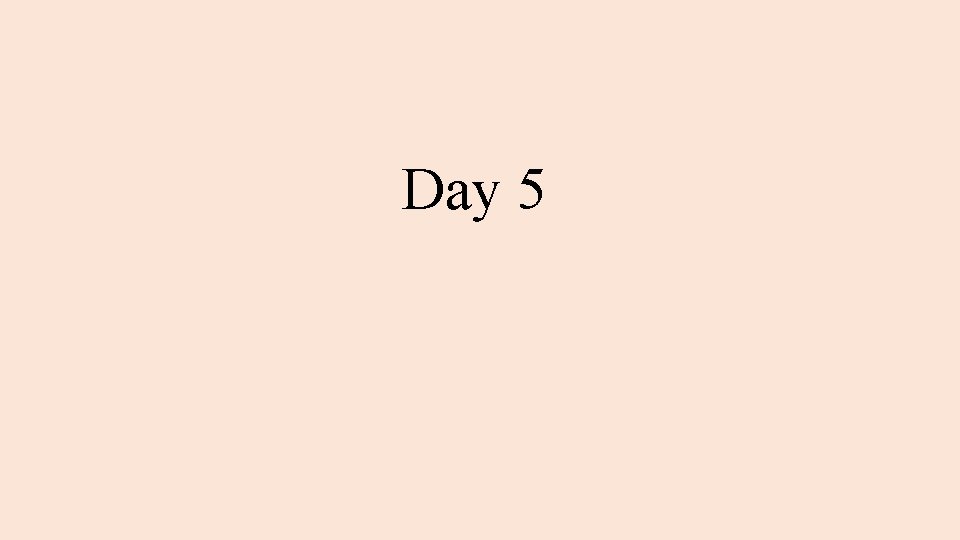 Day 5 