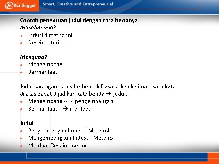 Contoh penentuan judul dengan cara bertanya Masalah apa? Industri methanol Desain interior Mengapa? Mengembang