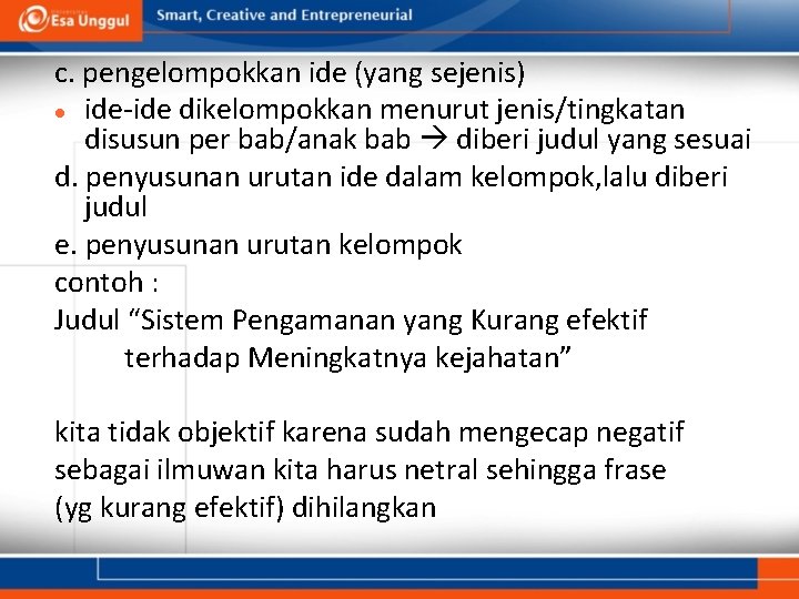 c. pengelompokkan ide (yang sejenis) ide-ide dikelompokkan menurut jenis/tingkatan disusun per bab/anak bab diberi