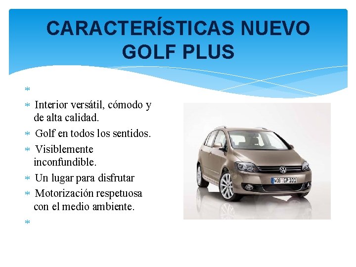 CARACTERÍSTICAS NUEVO GOLF PLUS Interior versátil, cómodo y de alta calidad. Golf en todos