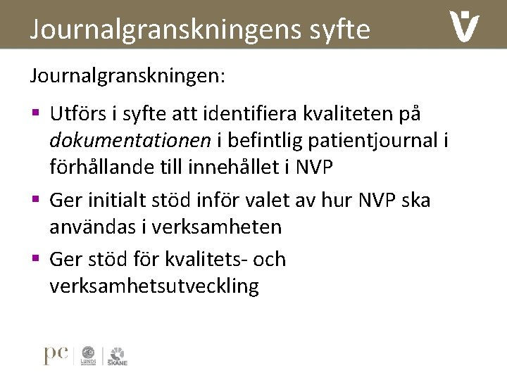 Journalgranskningens syfte Journalgranskningen: § Utförs i syfte att identifiera kvaliteten på dokumentationen i befintlig