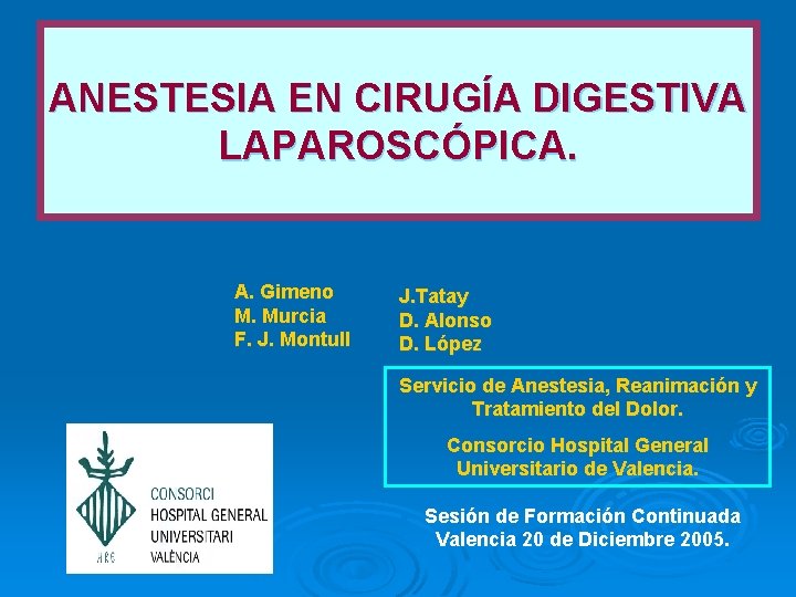 ANESTESIA EN CIRUGÍA DIGESTIVA LAPAROSCÓPICA. A. Gimeno M. Murcia F. J. Montull J. Tatay