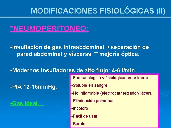 MODIFICACIONES FISIOLÓGICAS (II) *NEUMOPERITONEO: -Insuflación de gas intraabdominal separación de pared abdominal y vísceras