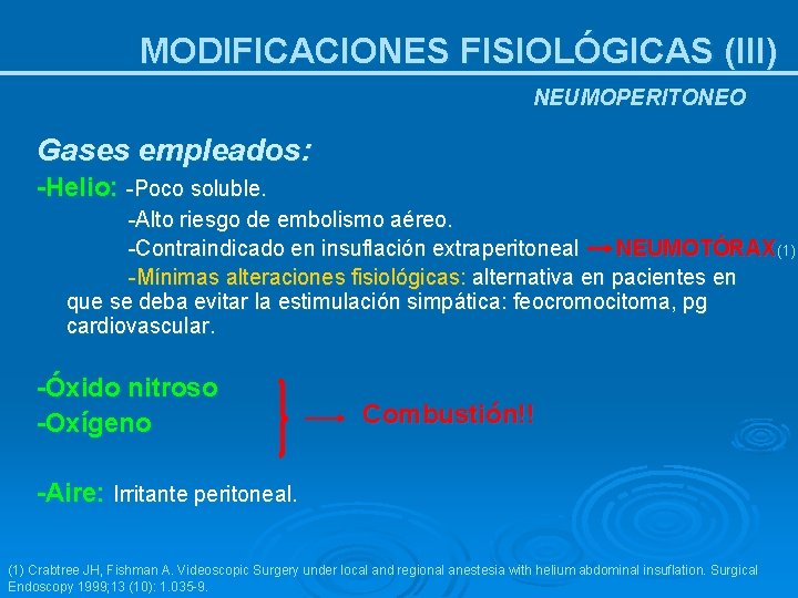 MODIFICACIONES FISIOLÓGICAS (III) NEUMOPERITONEO Gases empleados: -Helio: -Poco soluble. -Alto riesgo de embolismo aéreo.