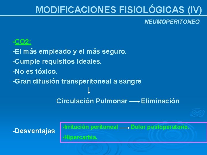 MODIFICACIONES FISIOLÓGICAS (IV) NEUMOPERITONEO -CO 2: -El más empleado y el más seguro. -Cumple