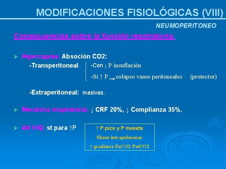 MODIFICACIONES FISIOLÓGICAS (VIII) NEUMOPERITONEO Consecuencias sobre la función respiratoria: Ø Hipercapnia: Absoción CO 2: