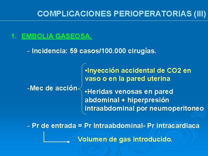 COMPLICACIONES PERIOPERATORIAS (III) 1. EMBOLIA GASEOSA. - Incidencia: 59 casos/100. 000 cirugías. • Inyección