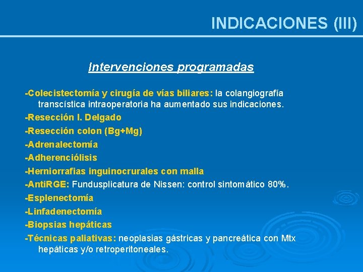 INDICACIONES (III) Intervenciones programadas -Colecistectomía y cirugía de vías biliares: la colangiografía transcística intraoperatoria