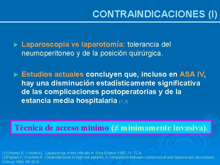 CONTRAINDICACIONES (I) Ø Laparoscopia vs laparotomía: tolerancia del neumoperitoneo y de la posición quirúrgica.